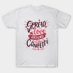 Spread Love Around Like Confetti - Positive Saying T-Shirt